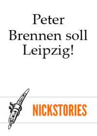 Peter — Brennen soll Leipzig!