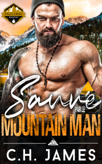 CH James — Sauvé par le Mountain Man_ Une romance d_homme de la montagne (Les Hommes de la Montagne de Falls Creek t. 1) (French Edition)