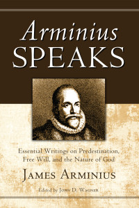 James Arminius;John D. Wagner; — Arminius Speaks