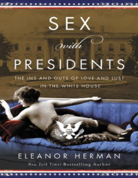 Herman, Eleanor — Sex With Presidents: The Ins and Outs of Love and Lust in the White House