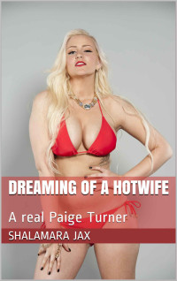 Shalamara Jax — Dreaming of a Hotwife: A real Paige Turner