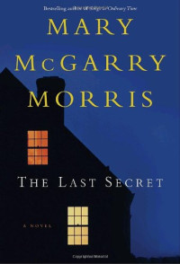 Mary McGarry Morris — The last secret: a novel