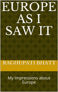 Raghupati Bhatt — Europe as I Saw It: My Impressions about Europe