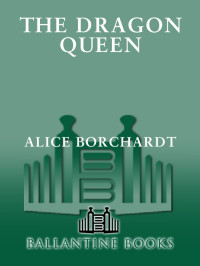 Borchardt, Alice. — The Dragon Queen