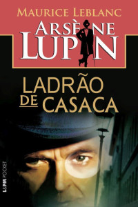 Maurice Leblanc — Arsène Lupin - Ladrão de Casaca