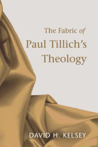 David H. Kelsey; — The Fabric of Paul Tillich's Theology