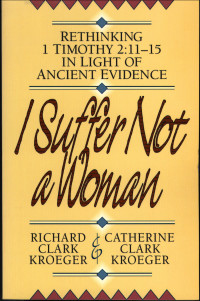 Kroeger, Richard Clark;Kroeger, Catherine Clark; — I Suffer Not a Woman