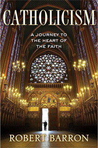 Robert Barron — Catholicism: A Journey to the Heart of the Faith