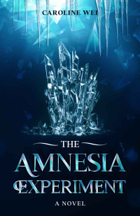 Caroline Wei [Wei, Caroline] — The Amnesia Experiment: A Young Adult Dystopian Novel