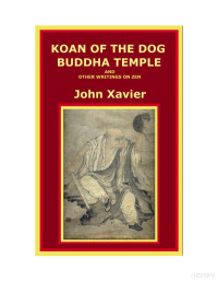 John Xavier — Koan of the Dog Buddha Temple (And Other Writings on Zen)