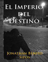 Jonathan Benito Sipos — El Imperio Del Destino