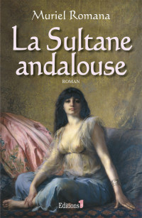 Muriel Romana — La Sultane andalouse