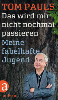 Pauls, Tom — Das wird mir nicht nochmal passieren · Meine fabelhafte Jugend