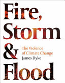 James Dyke — Fire, Storm and Flood: The violence of climate change