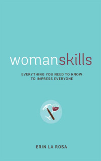 Erin La Rosa — Womanskills: Everything You Need to Know to Impress Everyone