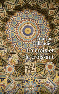 François Taillandier — La croix et le croissant