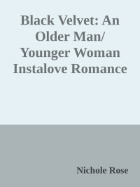 Nichole Rose — Black Velvet: An Older Man/Younger Woman Instalove Romance