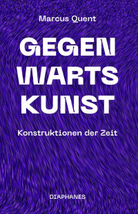 Marcus Quent; — Gegenwartskunst