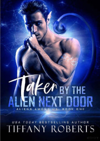 Tiffany Roberts — Taken by the alien next door (Aliens among us 1)