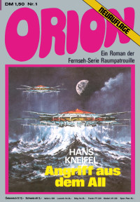 Kneifel, Hans — [Raumschiff Orion 01] • Angriff aus dem All