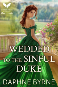 Daphne Byrne — Wedded to the Sinful Duke: A Historical Regency Romance Novel