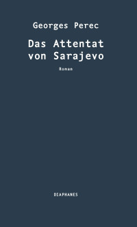 Georges Perec; — Das Attentat von Sarajevo