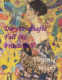 Virginia Woolf — Der rätselhafte Fall des Fräulein V.