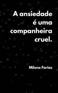 Milena Farias — A ansiedade é uma companheira cruel