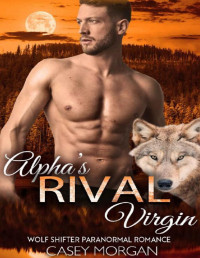 Casey Morgan [Morgan , Casey] — Alpha's Rival Virgin: Wolf Shifter Paranormal Romance (Alpha's Virgin Book 10)