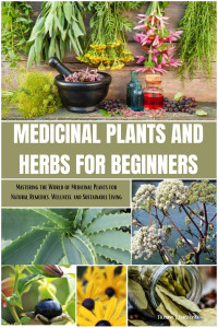 Christensen, Stephanie J. — Medicinal Plants and Herbs for Beginners: Mastering the World of Medicinal Plants for Natural Remedies, Wellness, and Sustainable Living