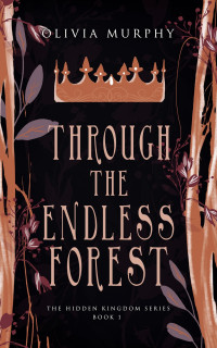 Olivia Murphy — Through the Endless Forest (The Hidden Kingdom, #1)