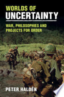 Peter Haldén — Worlds of Uncertainty: War, Philosophies and Projects for Order