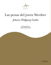 Johann Wolfgang Goethe — Las penas del joven Werther (Clásica) (Spanish Edition)