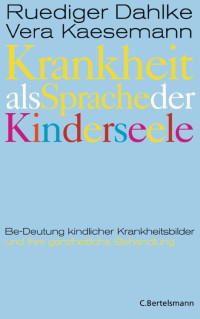 Dahlke, Ruediger & Kaesemann, Vera [Dahlke, Ruediger & Kaesemann, Vera] — Krankheit als Sprache der Kinderseele