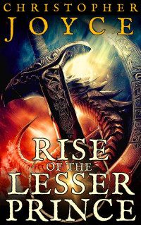 Christopher Joyce — Rise of the Lesser Prince