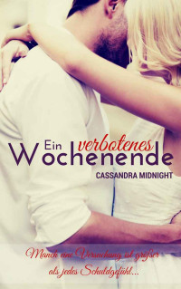 Cassandra Midnight [Midnight, Cassandra] — Ein verbotenes Wochenende: Manch eine Versuchung ist größer als jedes Schuldgefühl (German Edition)