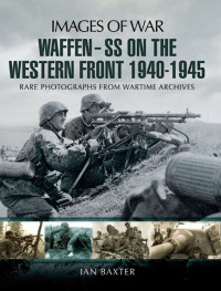 Ian Baxter — Waffen SS on the Western Front 1940-1945 (Images of War)