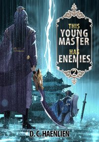 D.C. Haenlien — This Young Master Has Enemies: A Cultivation Fantasty (Tianyi Book 2)