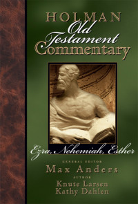 Knute Larson, Max Anders, Kathy Dahlen & Knute Larsen & Kathy Dahlen — Holman Old Testament Commentary - Ezra, Nehemiah, Esther