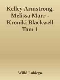 Wilki Lokiego — Kelley Armstrong, Melissa Marr - Kroniki Blackwell Tom 1