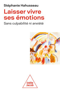 Stéphanie Hahusseau & Stéphanie Hahusseau — Laisser vivre ses emotions sans culpabilité ni anxiété