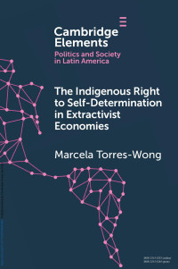 Marcela Torres-Wong — THE INDIGENOUS RIGHT TO SELF-DETERMINATION IN EXTRACTIVIST ECONOMIES