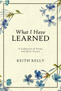 Keith Kelly — What I Have Learned