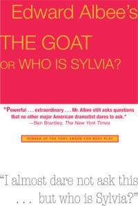 Edward Albee [Albee, Edward] — The Goat, or Who Is Sylvia?