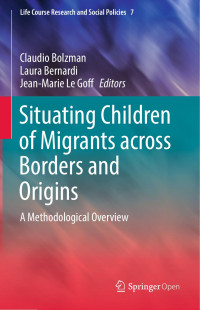 Claudio Bolzman & Laura Bernardi & Jean-Marie Le Goff — Situating Children of Migrants across Borders and Origins