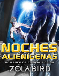 Zola Bird — Noches alienígenas: Ciencia Ficcion Romantica (Alien Alphas nº 1) (Spanish Edition)