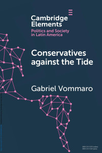 Gabriel Vommaro — Conservatives against the tide: The Rise of the Argentine PRO in Comparative Perspective