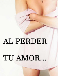 Alicia Turf — AL PERDER TU AMOR...