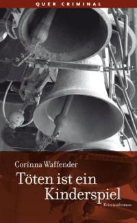 Waffender, Corinna [Waffender, Corinna] — Töten ist ein Kinderspiel