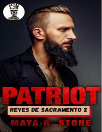 Maya R. Stone — Patriot: Reyes de Sacramento, Vol. 2 (Reyes de Sacramento MC Club) (Spanish Edition)